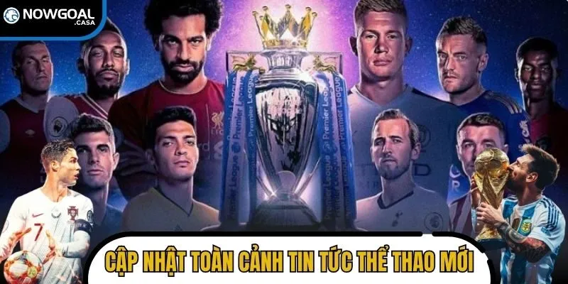 Cập nhật toàn cảnh tin tức thể thao mới nhất, nhanh chóng